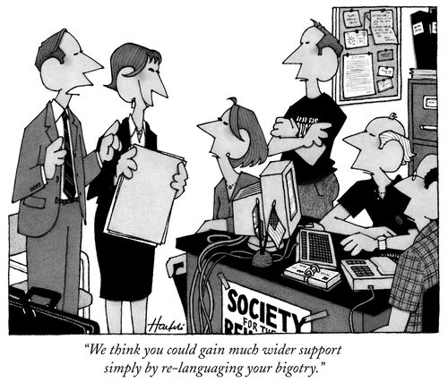 "We think you could gain much wider support simply by re-languaging your bigotry."