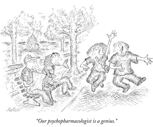 "Our psychopharmacologist is a genius."