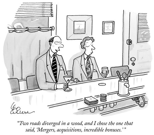 "Two roads diverged in a wood, and I chose the one that said, 'Mergers, acquisitions, incredible bonuses.'"
