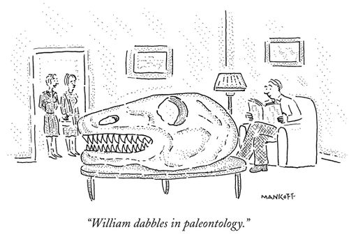"William dabbles in paleontology."