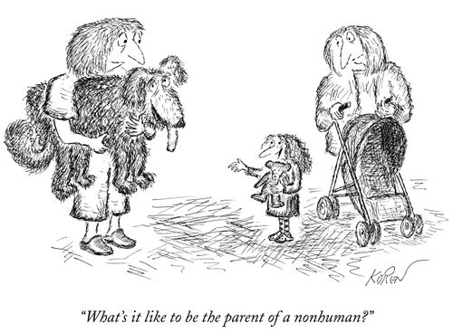 "What's it like to be the parent of a nonhuman?"
