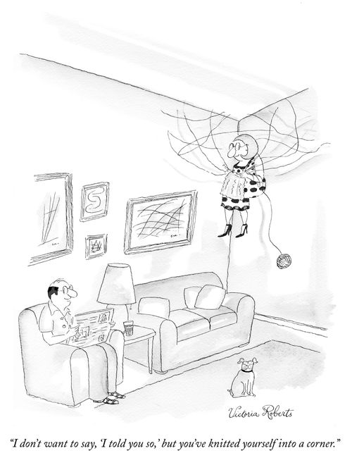 "I don't want to say, 'I told you so', but you've knitted yourself into a corner."