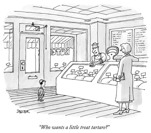 "Who wants a little treat tartare?"