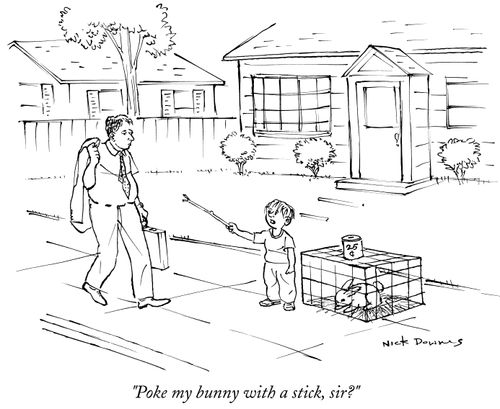 "Poke my bunny with a stick, sir?"