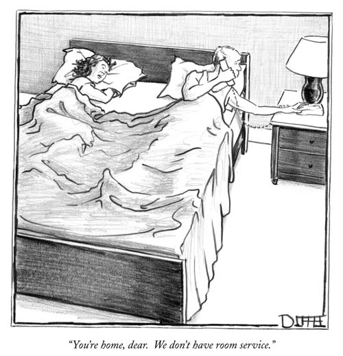 "You're home, dear. We don't have room service."