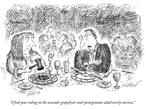 "I find your ruling on the avocado-grapefruit-and-pomegranate salad overly narrow."
