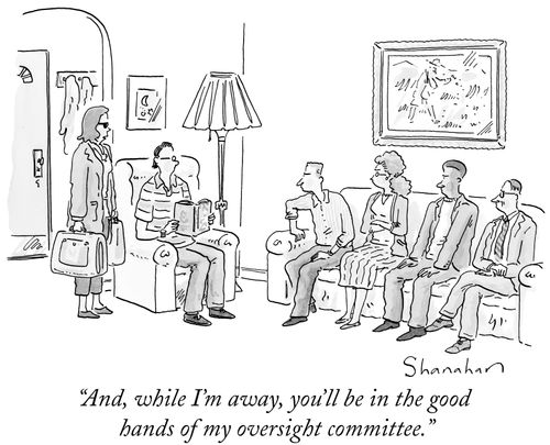 "And, while I'm away, you'll be in the good hands of my oversight committee."