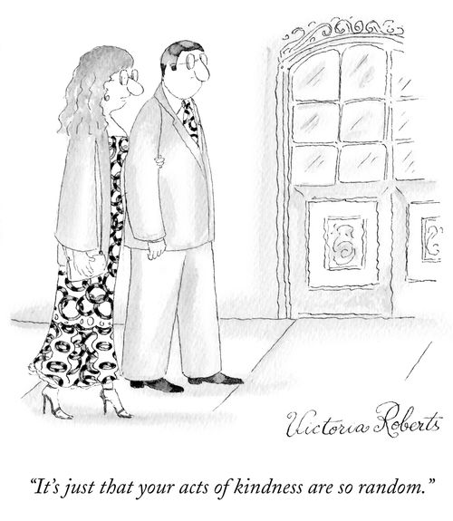 "It's just that your acts of kindness are so random."