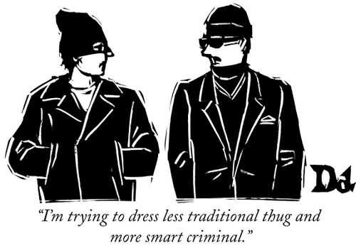 "I'm trying to dress less traditional thug and more smart criminal."