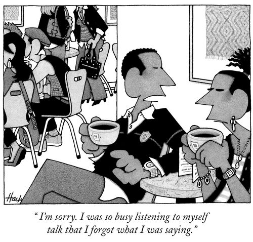 " I'm sorry. I was so busy listening to myself talk that I forgot what I was saying."