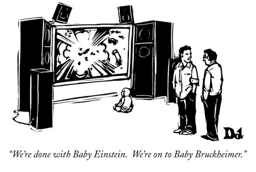 "We're done with Baby Einstein. We're on to Baby Bruckheimer."