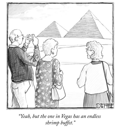 "Yeah, but the one in Vegas has an endless shrimp buffet."