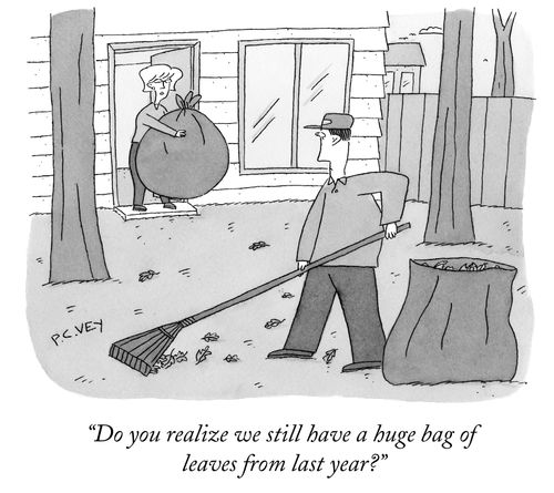 "Do you realize we still have a huge bag of leaves from last year?"
