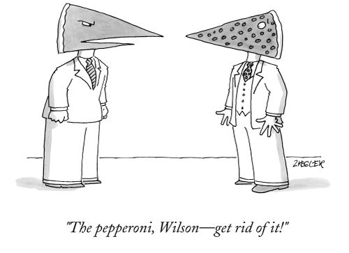 "The pepperoni, Wilson- get rid of it!"