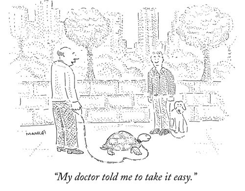 "My doctor told me to take it easy."