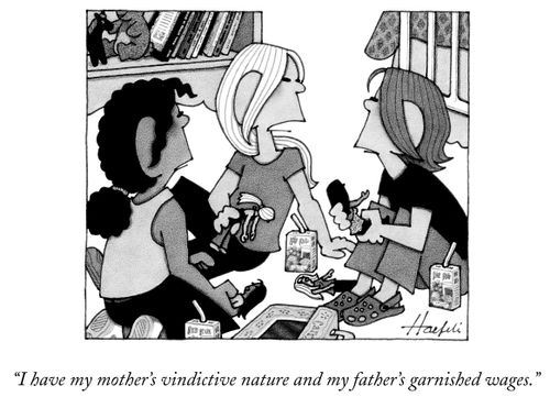 "I have my mother's vindictive nature and my father's garnished wages."