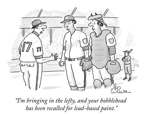 "I'm bringing in the lefty, and your bobblehead has been recalled for lead-based paint."