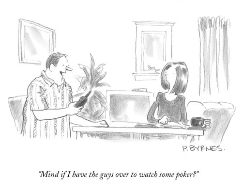 "Mind if I have the guys over to watch some poker?"