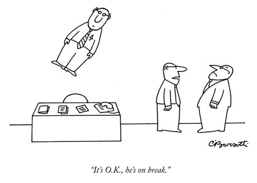 "It's O.K., he's on a break."