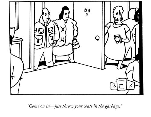 "Come on in-just throw your coats in the garbage."