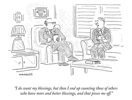 "I do count my blessings, but then I end up counting those of others who have more and better blessings, and that pisses me off."
