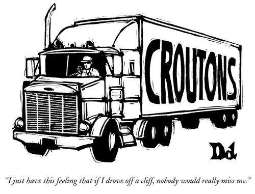 "I just have this feeling that if I drove off a cliff, nobody would really miss me."