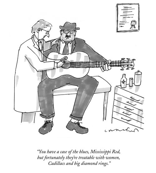 "You have the case of the blues, Mississippi Red, but fortunately they're treatable with women, Cadillacs and big diamond rings."