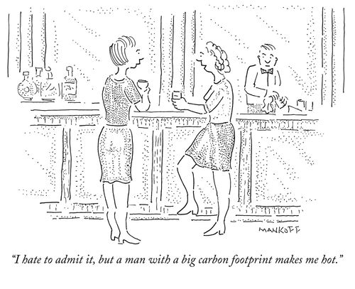 "I hate to admit it, but a man with a big carbon footprint makes me hot."