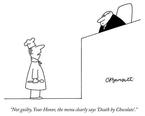 "Not guilty, Your Honor, the menu clearly says 'Death by Chocolate'."
