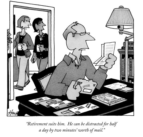 "Retirement suits him. He can be distracted for half a day by two minutes worth of mail."