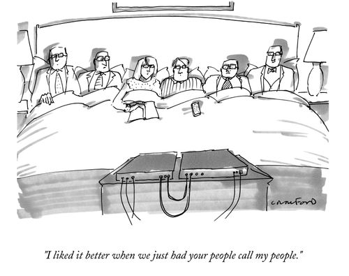"I liked it better when we just had your people call my people."