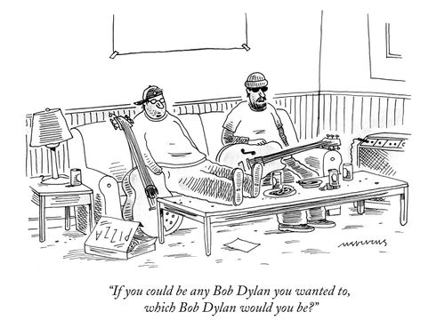 "If you could be any Bob Dylan you wanted to, which Bob Dylan would you be?"