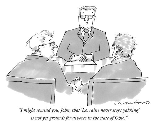 "I might remind you, John, that 'Lorraine never stops yakking' is not yet grounds for divorce in the state of Ohio."