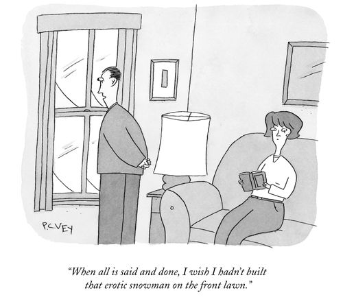 "When all is said and done, I wish I hadn't built that erotic snowman on the front lawn."