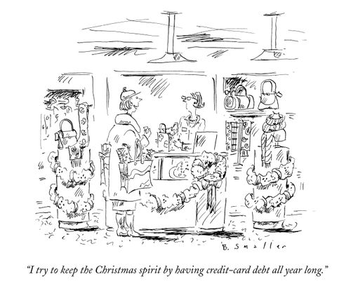 "I try to keep the Christmas spirit by having credit-card debt all year long."