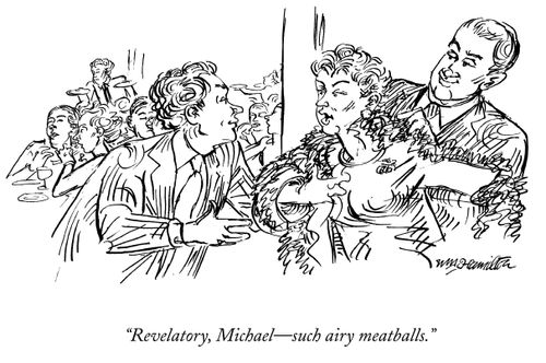 "Revelatory, Michael - such airy meatballs."