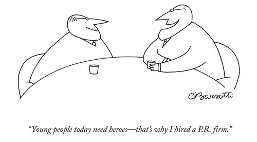 "Young people today need heroes - that's why I hired a P.R. firm."