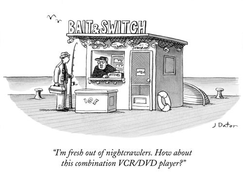 "I'm fresh out of nightcrawlers. How about this combination VCR/DVD player?"