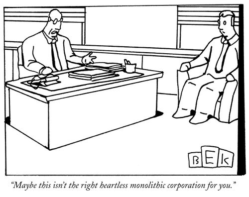 "Maybe this isn't the right heartless monolithic corporation for you."