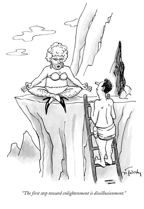 "The first step toward enlightenment is dissillusionment."