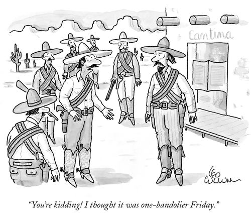 "You're kidding! I thought it was one-bandolier Friday."