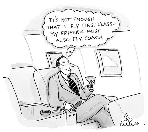 "It's not enough that I fly first class...my friends must also fly coach."