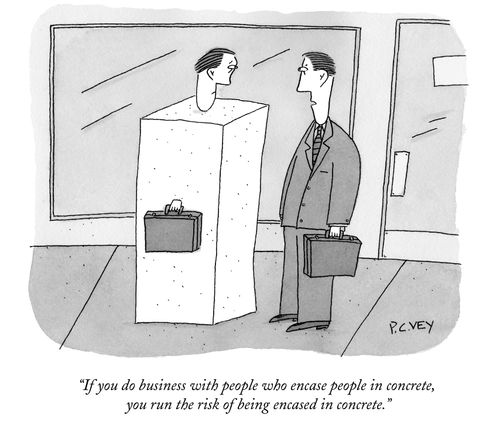 "If you do business with people who encase people in concrete, you run the risk of being encased in concrete."