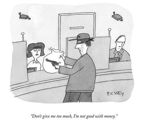 "Don't give me too much, I'm not good with money."