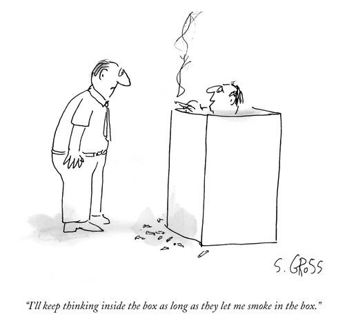 "I'll keep thinking inside the box as long as they let me smoke in the box."