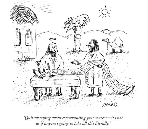 "Quit worrying about corroborating your sources - it's not as if anyone's going to take all this literally."