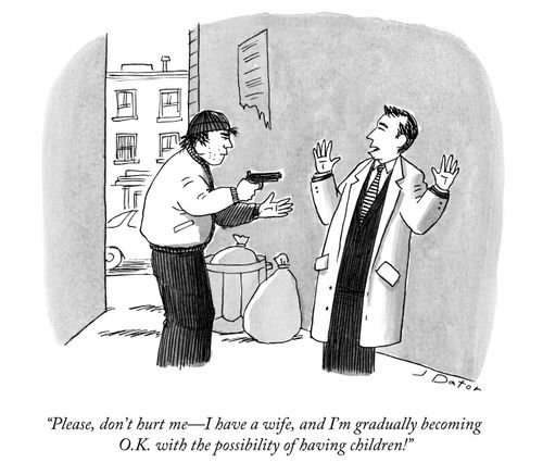 "Please, don't hurt me—I have a wife, and I'm gradually becoming O.K. with the possibility of having children!"