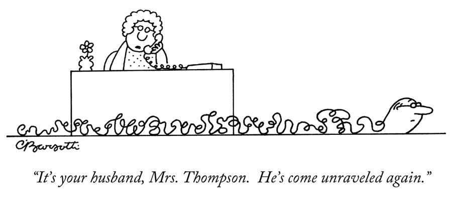 "It's your husband, Mrs. Thompson. He's come unraveled again."