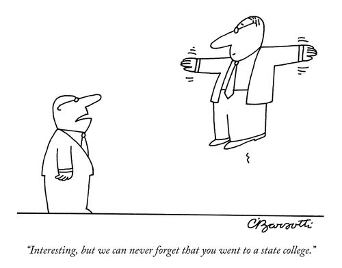 "Interesting, but we can never forget that you went to a state college."