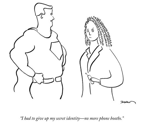 "I had to give up my secret identity—no more phone booths."